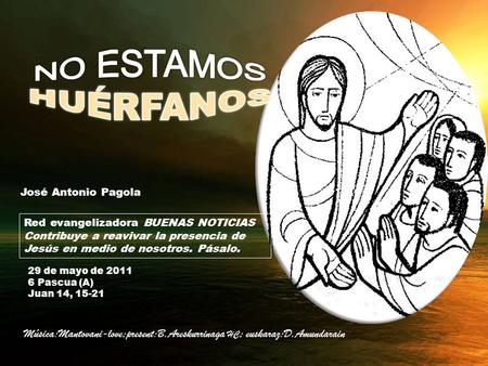 José Antonio Pagola Red evangelizadora BUENAS NOTICIAS Contribuye a reavivar la presencia de Jesús en medio de nosotros. Pásalo. 29 de mayo de 2011 6.