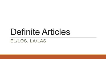 Definite Articles EL/LOS, LA/LAS. General sense and before abstract nouns Me gusta el café. El valor es una virtud. El café es un producto importante.