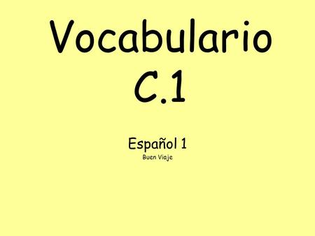 Vocabulario C.1 Español 1 Buen Viaje. bajo/a muy very.
