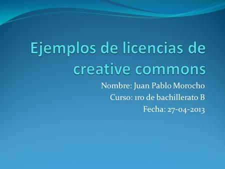 Nombre: Juan Pablo Morocho Curso: 1ro de bachillerato B Fecha: 27-04-2013.