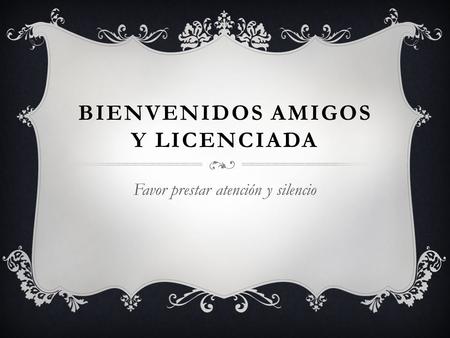 Bienvenidos amigos y licenciada