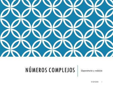 Números complejos Operatoria y módulo © copywriter.