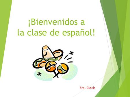 ¡Bienvenidos a la clase de español! Sra. Custis. Un poco sobre su maestra…  Graduated from Salisbury University & la Universidad de Málaga with 2 B.A.