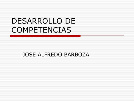 DESARROLLO DE COMPETENCIAS JOSE ALFREDO BARBOZA. DESARROLLO DE COMPETENCIAS  Frecuentemente, el término desarrollo se utiliza indistintamente o conjuntamente.