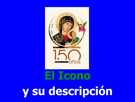 El Icono y su descripción Un poco más de medio metro tiene el Icono, cincuenta y tres centímetros por alto, mas luego, cuarenta y uno con cinco, por.