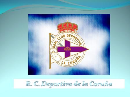 Un club fundado en 1906 en Coruña, Galicia… …y que actualmente se encuentra en la 1ª división de la Liga Española.