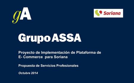 Proyecto de Implementación de Plataforma de E- Commerce para Soriana Propuesta de Servicios Profesionales Octubre 2014.
