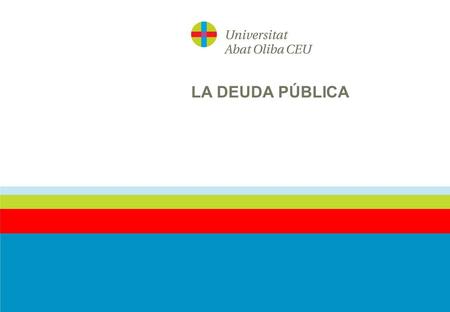 LA DEUDA PÚBLICA. 2 CONCEPTO LOS CAPITALES TOMADOS A PRÉSTAMO POR LOS ENTES PÚBLICOS MERCED A SU CREDIBILIDAD (92 LGP) INGRESO PÚBLICO AL EMITIRLA Y “COLOCARLA”