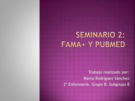 Trabajo realizado por: Marta Rodríguez Sánchez 2º Enfermería. Grupo B. Subgrupo 8.