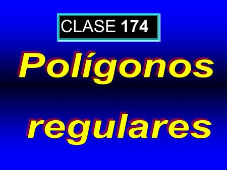 CLASE 174 Polígonos regulares.
