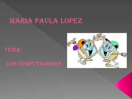 MARIA PAULA LOPEZ TEMA: LOS COMPUTADORES. UTILIDAD DEL COMPUTADOR Los computadores, formados por miles de pequeñísimos circuitos electrónicos, no piensan.
