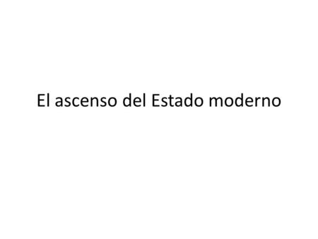 El ascenso del Estado moderno