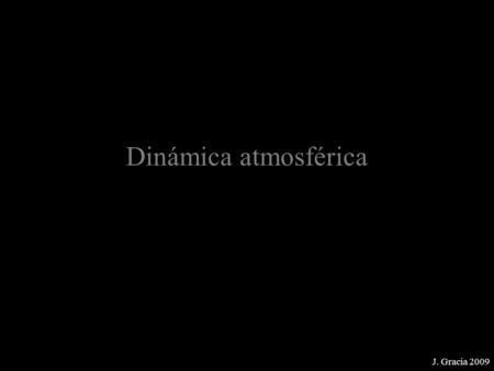 Dinámica atmosférica J. Gracia 2009.