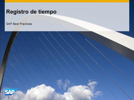 Registro de tiempo SAP Best Practices. ©2013 SAP AG. All rights reserved.2 Objetivo, ventajas y etapas clave del proceso Objetivo  La hoja de horas de.