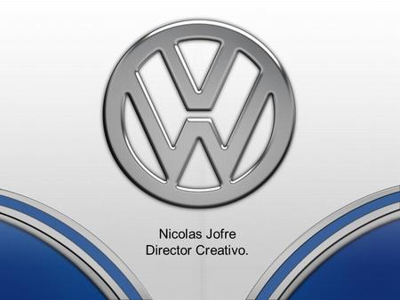 Nicolas Jofre Director Creativo. La gente quiere un auto que los entienda. Somos expertos en Innovación Seguridad en todo sentido Estamos para dar Confort.