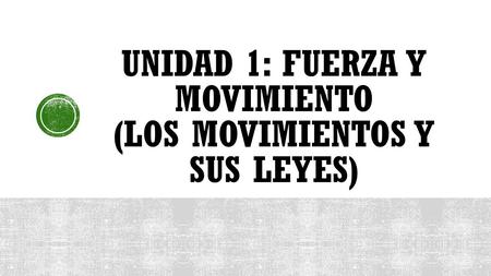 Unidad 1: fuerza y movimiento (Los movimientos y sus leyes)
