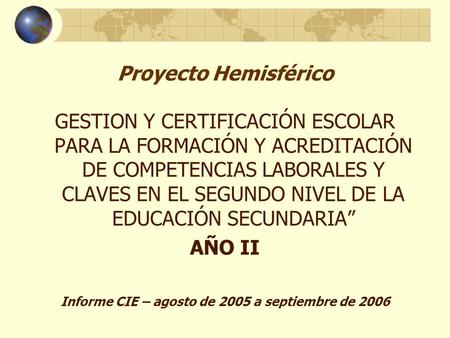 Proyecto Hemisférico GESTION Y CERTIFICACIÓN ESCOLAR PARA LA FORMACIÓN Y ACREDITACIÓN DE COMPETENCIAS LABORALES Y CLAVES EN EL SEGUNDO NIVEL DE LA EDUCACIÓN.