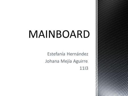 Estefanía Hernández Johana Mejía Aguirre. 11I3. 3 1 2 4 5 6.