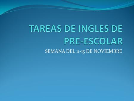 SEMANA DEL 11-15 DE NOVIEMBRE. 1º Y 2º HOMEWORK´S MISS. LAURA HERNANDEZ MONDAYTUESDAYWEDNESDAYTHURSDAYFRIDAY Trazar los círculos de color azul. Unir con.