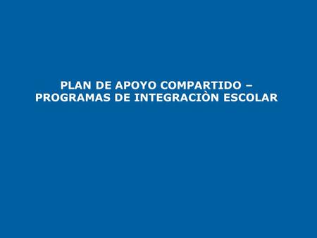PLAN DE APOYO COMPARTIDO – PROGRAMAS DE INTEGRACIÒN ESCOLAR