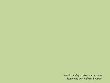 Cambio de diapositivas automático. Solamente enciende tus bocinas.
