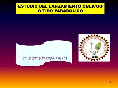 ESTUDIO DEL LANZAMIENTO OBLICUO O TIRO PARABÓLICO