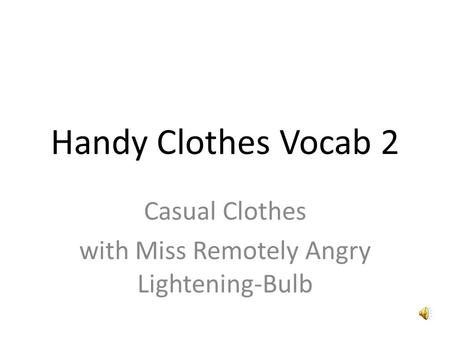 Handy Clothes Vocab 2 Casual Clothes with Miss Remotely Angry Lightening-Bulb.