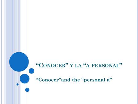 “C ONOCER ” Y LA “ A PERSONAL ” “Conocer”and the “personal a”