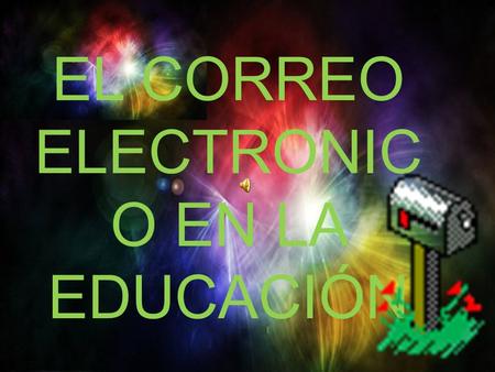 EL CORREO ELECTRONIC O EN LA EDUCACIÓN. DEFINICION DE CORREO ELECTRONICO (E-MAIL)