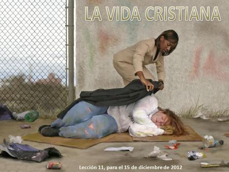 Lección 11, para el 15 de diciembre de 2012. La gestión cristiana de la vida involucra diversas áreas: 1.La mayordomía. 2.Los diezmos y ofrendas. 3.El.