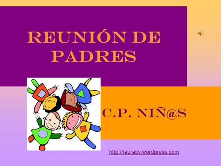 REUNIÓN DE PADRES C.P. NIÑ@S http://laurabv.wordpress.com.