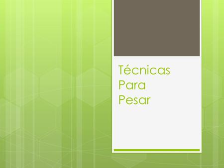 Técnicas Para Pesar.