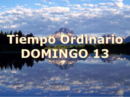 Tiempo Ordinario DOMINGO 13.