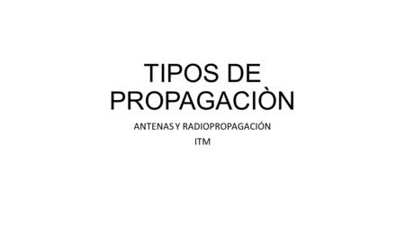 ANTENAS Y RADIOPROPAGACIÓN ITM