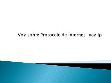 La VozIP se puede definir como la tecnología que permite comunicar voz sobre el protocolo IP. Es la telefonía basada en el protocolo IP, este servicio.