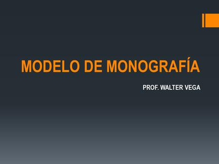 MODELO DE MONOGRAFÍA PROF. WALTER VEGA.
