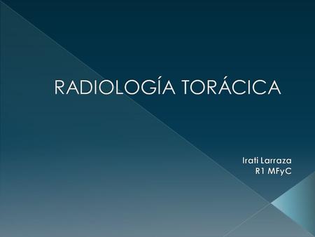 RADIOLOGÍA TORÁCICA Irati Larraza R1 MFyC.