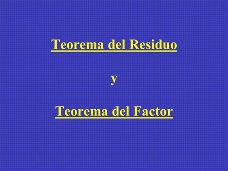 Teorema del Residuo y Teorema del Factor
