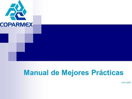 Manual de Mejores Prácticas Junio 2009. Confederación Patronal de la República Mexicana Dirección de Centros Empresariales y Federaciones Manual de Mejores.