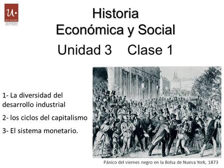 Historia Económica y Social Unidad 3 Clase 1 Historia Económica y Social Unidad 3 Clase 1 1- La diversidad del desarrollo industrial 2- los ciclos del.