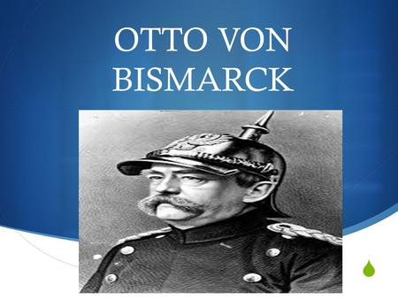OTTO VON BISMARCK.