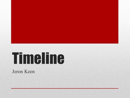 Timeline Jeron Keen. 1999 Yo naci en Martinsville, Virginia en mayo. Yo consegui mi primera diente.