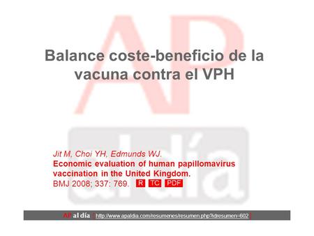 Balance coste-beneficio de la vacuna contra el VPH Jit M, Choi YH, Edmunds WJ. Economic evaluation of human papillomavirus vaccination in the United Kingdom.