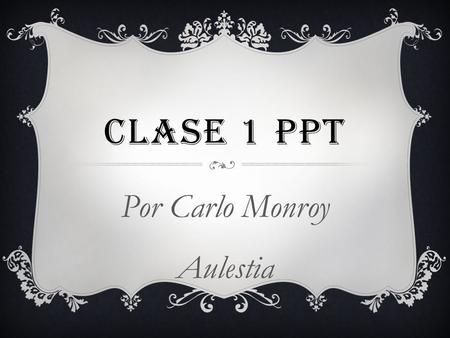 CLASE 1 PPT Por Carlo Monroy Aulestia. TEMAS.