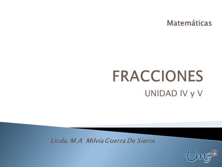 FRACCIONES UNIDAD IV y V Matemáticas