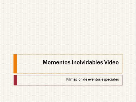 Momentos Inolvidables Video Filmación de eventos especiales.