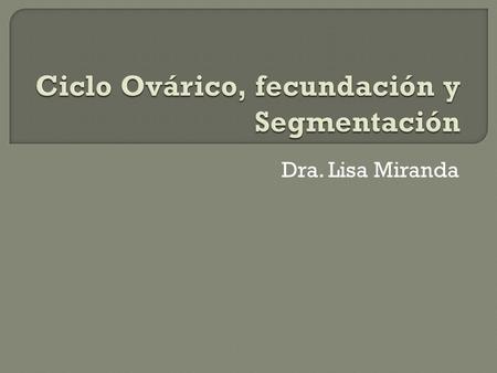 Dra. Lisa Miranda.  Objetivo específico 2-1: El alumno estará en capacidad de explicar en términos generales las fases de la fecundación.  Objetivo.