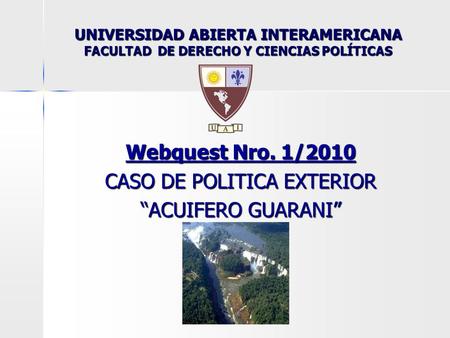 Webquest Nro. 1/2010 CASO DE POLITICA EXTERIOR “ACUIFERO GUARANI”