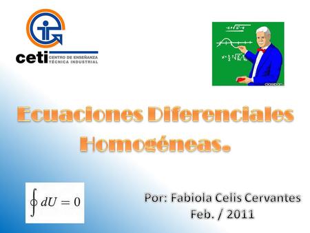 Ecuaciones Diferenciales Homogéneas. Por: Fabiola Celis Cervantes