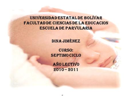 Universidad estatal de bolívar Facultad de ciencias DE LA EDUCACION Escuela de PARVULARIA DOCENTE: Licda. gelen López INTEGRANTES: ELENA ESCOBAR Dina.